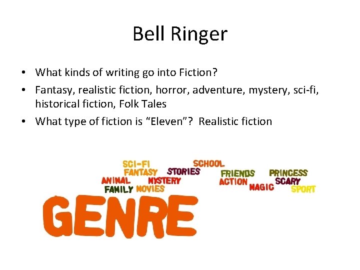 Bell Ringer • What kinds of writing go into Fiction? • Fantasy, realistic fiction, Bell Ringer • What kinds of writing go into Fiction? • Fantasy, realistic fiction,