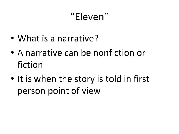 “Eleven” • What is a narrative? • A narrative can be nonfiction or fiction “Eleven” • What is a narrative? • A narrative can be nonfiction or fiction