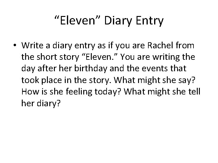 “Eleven” Diary Entry • Write a diary entry as if you are Rachel from “Eleven” Diary Entry • Write a diary entry as if you are Rachel from