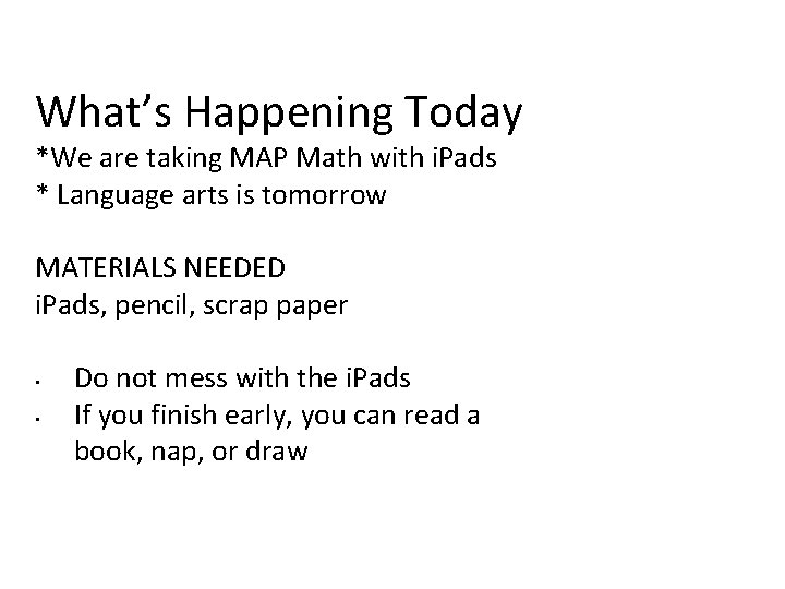 What’s Happening Today *We are taking MAP Math with i. Pads * Language arts What’s Happening Today *We are taking MAP Math with i. Pads * Language arts