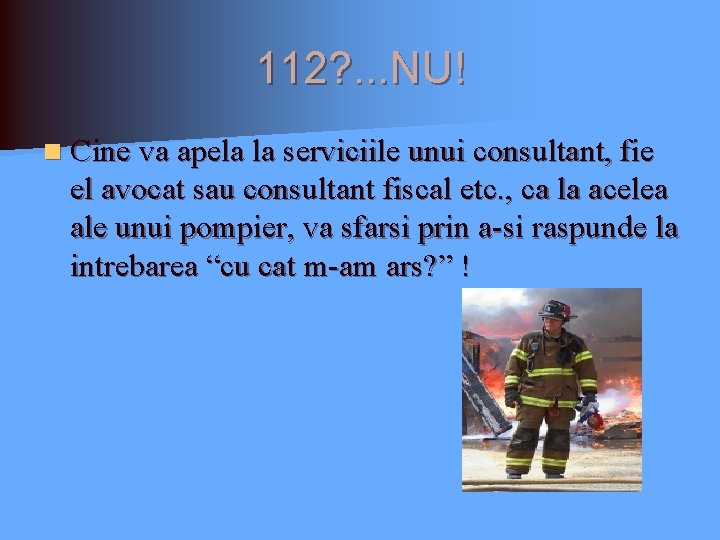 112? . . . NU! n Cine va apela la serviciile unui consultant, fie