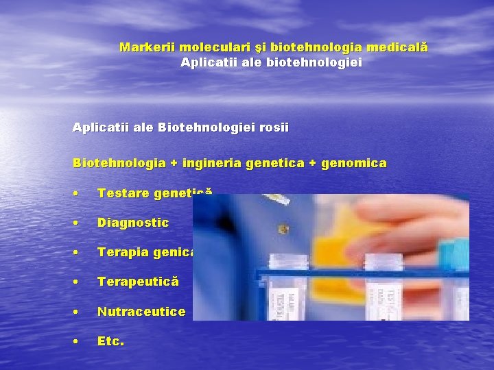 Markerii moleculari şi biotehnologia medicală Aplicatii ale biotehnologiei Aplicatii ale Biotehnologiei rosii Biotehnologia +