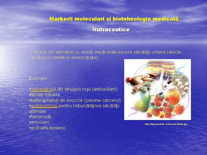 Markerii moleculari şi biotehnologia medicală Nutraceutice Extracte din alimente cu efecte medicinale asupra sănătăţii