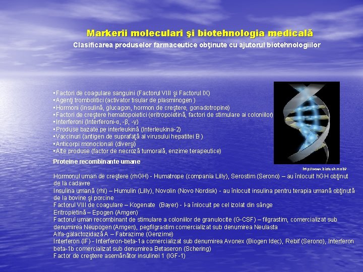 Markerii moleculari şi biotehnologia medicală Clasificarea produselor farmaceutice obţinute cu ajutorul biotehnologiilor • Factori