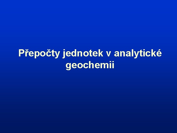 Přepočty jednotek v analytické geochemii 