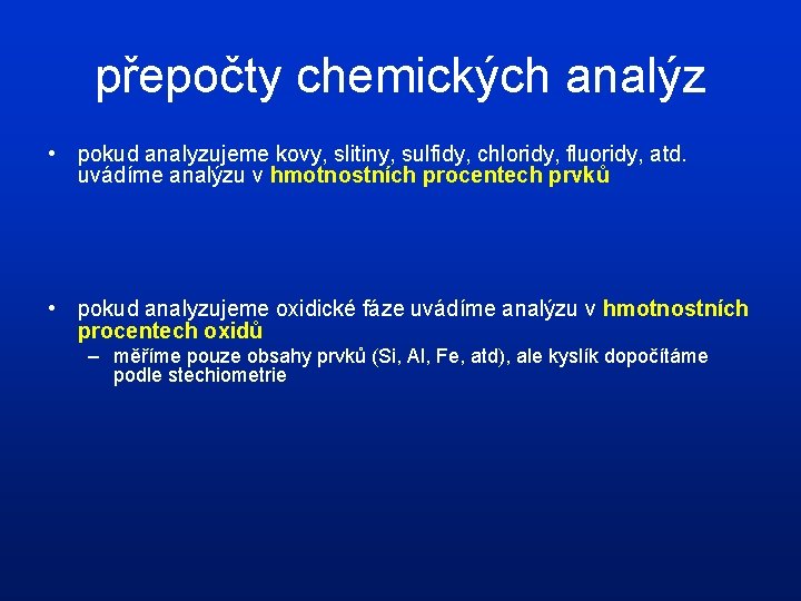 přepočty chemických analýz • pokud analyzujeme kovy, slitiny, sulfidy, chloridy, fluoridy, atd. uvádíme analýzu