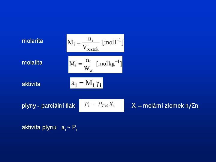 molarita molalita aktivita plyny - parciální tlak aktivita plynu ai ~ Pi Xi –