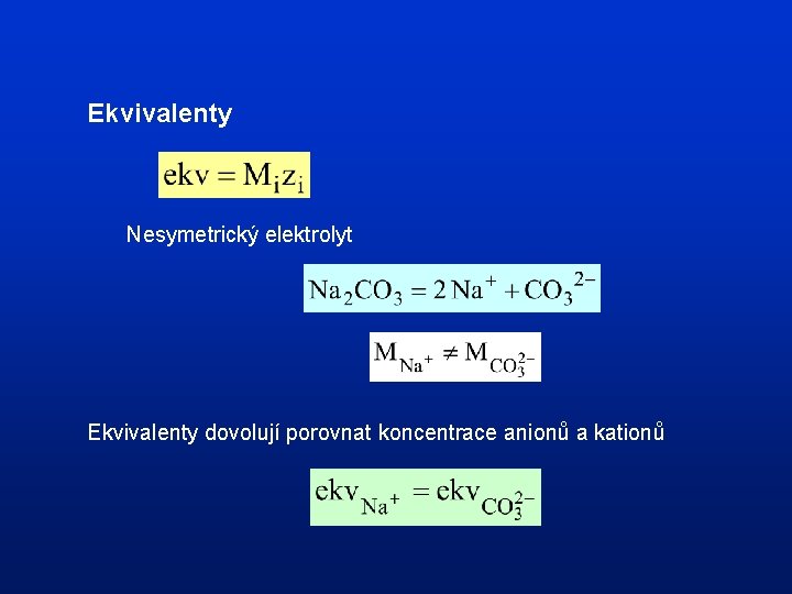 Ekvivalenty Nesymetrický elektrolyt Ekvivalenty dovolují porovnat koncentrace anionů a kationů 