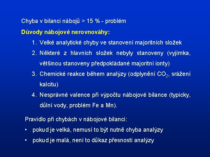 Chyba v bilanci nábojů > 15 % - problém Důvody nábojové nerovnováhy: 1. Velké