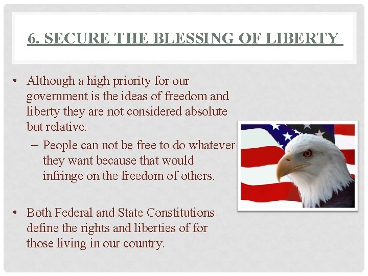 6. SECURE THE BLESSING OF LIBERTY • Although a high priority for our government