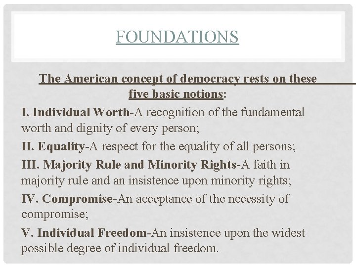 FOUNDATIONS The American concept of democracy rests on these five basic notions: I. Individual