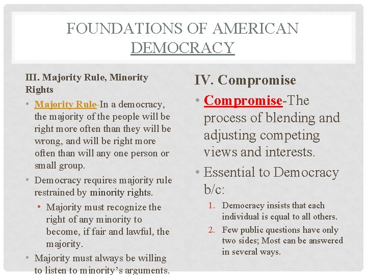 FOUNDATIONS OF AMERICAN DEMOCRACY III. Majority Rule, Minority Rights • Majority Rule-In a democracy,