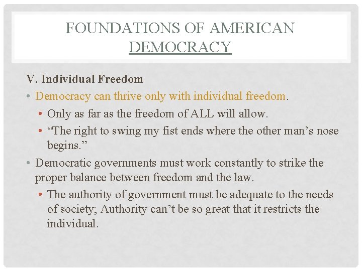 FOUNDATIONS OF AMERICAN DEMOCRACY V. Individual Freedom • Democracy can thrive only with individual