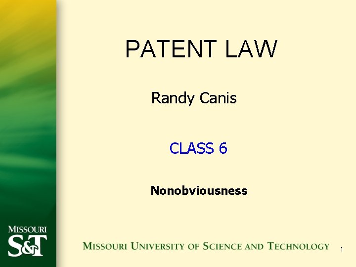 PATENT LAW Randy Canis CLASS 6 Nonobviousness 1 