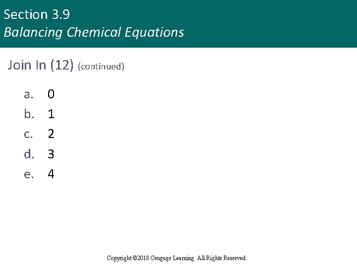 Section 3. 9 Balancing Chemical Equations Join In (12) (continued) a. b. c. d.