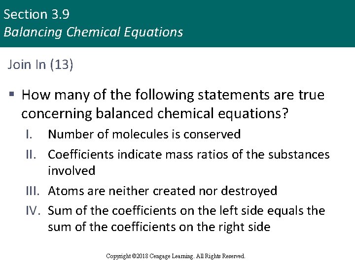 Section 3. 9 Balancing Chemical Equations Join In (13) § How many of the