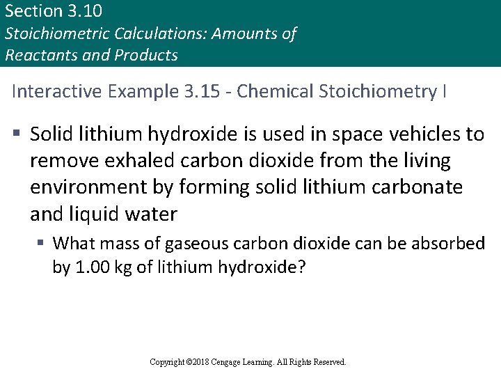 Section 3. 10 Stoichiometric Calculations: Amounts of Reactants and Products Interactive Example 3. 15
