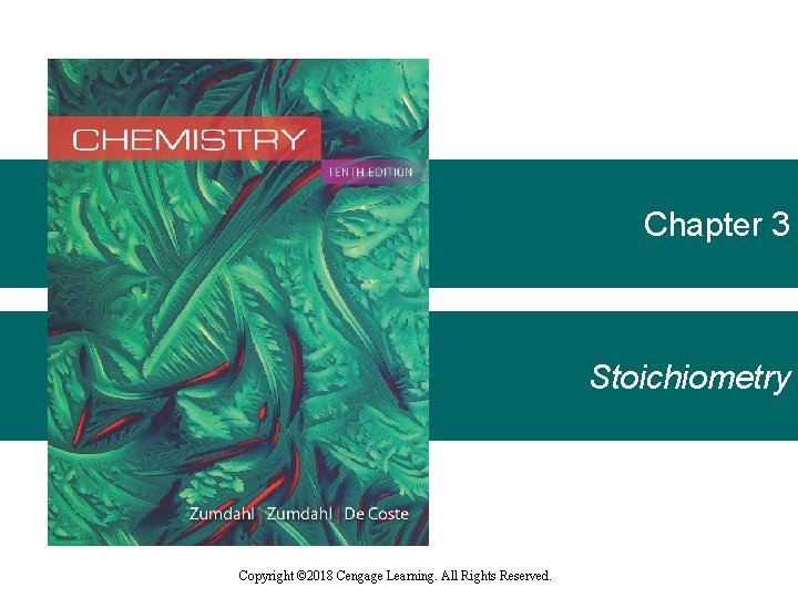 Chapter 3 Stoichiometry Copyright © 2018 Cengage Learning. All Rights Reserved. 