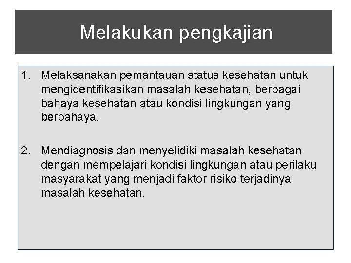 Melakukan pengkajian 1. Melaksanakan pemantauan status kesehatan untuk mengidentifikasikan masalah kesehatan, berbagai bahaya kesehatan