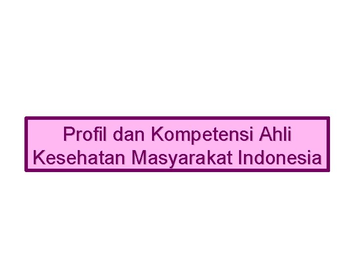 Profil dan Kompetensi Ahli Kesehatan Masyarakat Indonesia 
