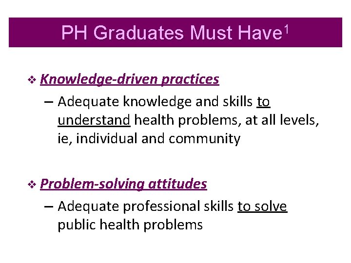 PH Graduates Must Have 1 v Knowledge-driven practices – Adequate knowledge and skills to