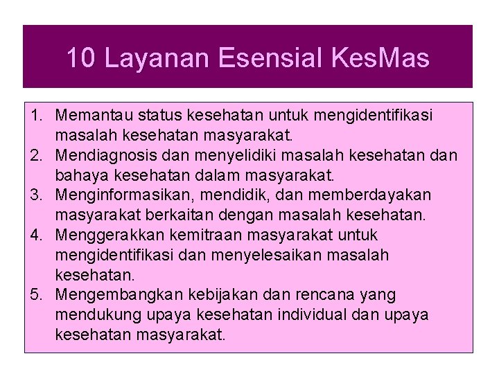 10 Layanan Esensial Kes. Mas 1. Memantau status kesehatan untuk mengidentifikasi masalah kesehatan masyarakat.