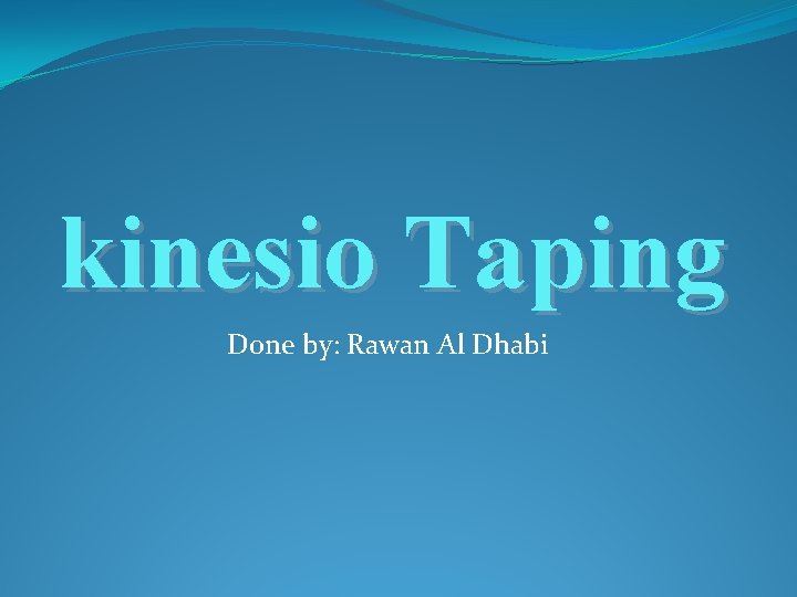 kinesio Taping Done by: Rawan Al Dhabi 