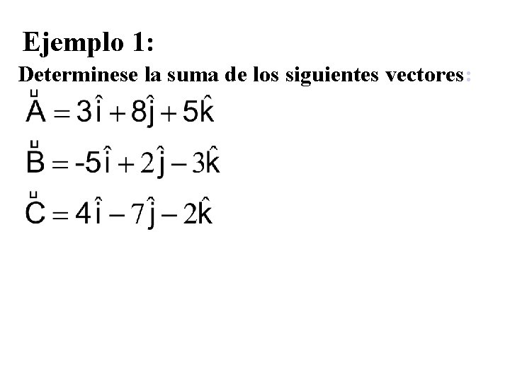 Ejemplo 1: Determinese la suma de los siguientes vectores: 