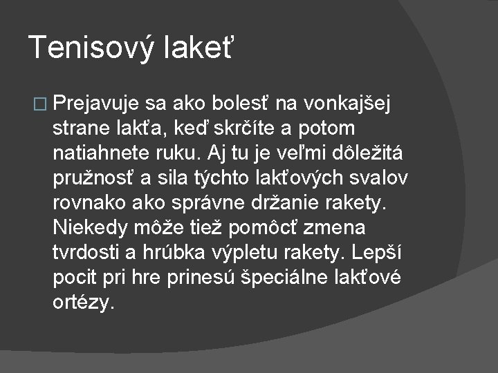 Tenisový lakeť � Prejavuje sa ako bolesť na vonkajšej strane lakťa, keď skrčíte a