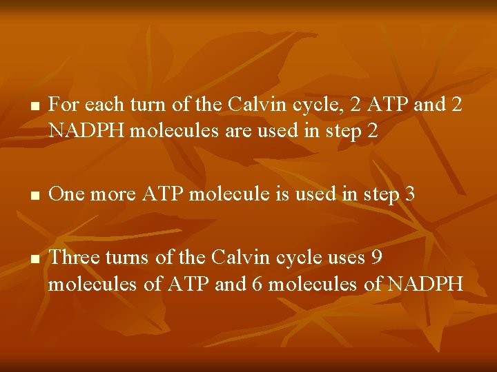 n n n For each turn of the Calvin cycle, 2 ATP and 2