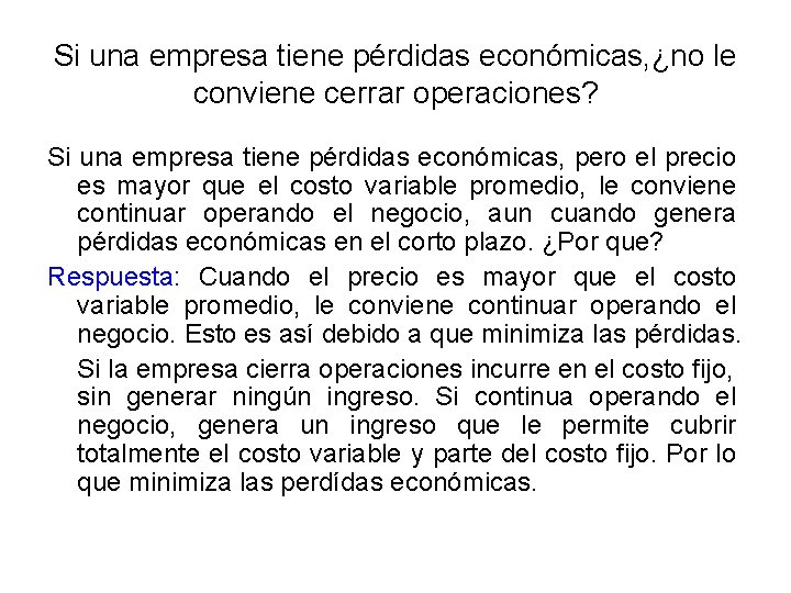 Si una empresa tiene pérdidas económicas, ¿no le conviene cerrar operaciones? Si una empresa