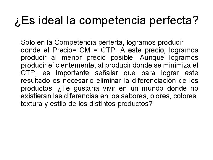 ¿Es ideal la competencia perfecta? Solo en la Competencia perferta, logramos producir donde el
