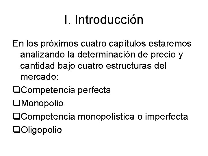 I. Introducción En los próximos cuatro capítulos estaremos analizando la determinación de precio y