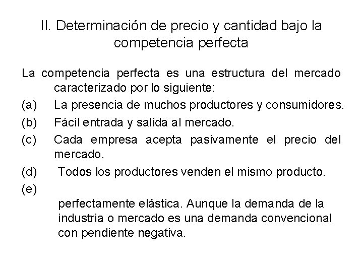 II. Determinación de precio y cantidad bajo la competencia perfecta La competencia perfecta es