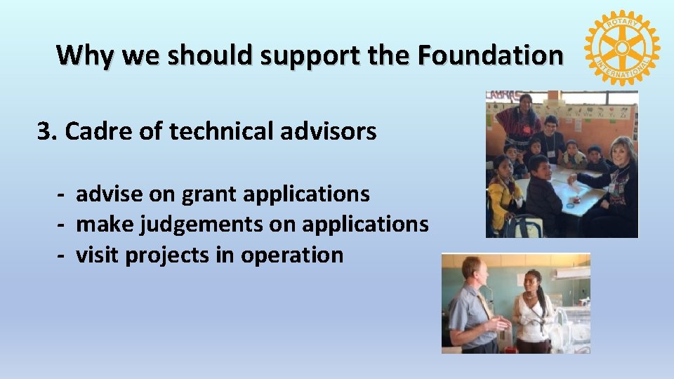 Why we should support the Foundation 3. Cadre of technical advisors - advise on