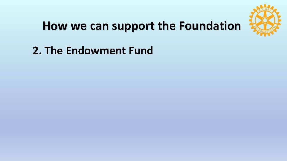 How we can support the Foundation 2. The Endowment Fund 