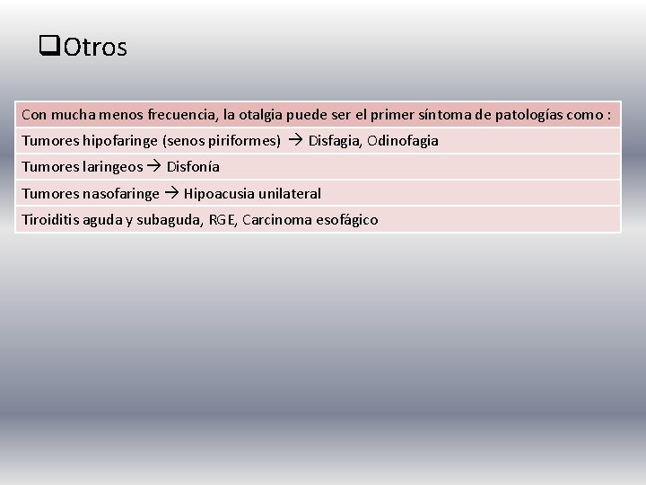 q. Otros Con mucha menos frecuencia, la otalgia puede ser el primer síntoma de