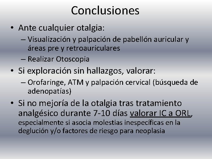 Conclusiones • Ante cualquier otalgia: – Visualización y palpación de pabellón auricular y áreas
