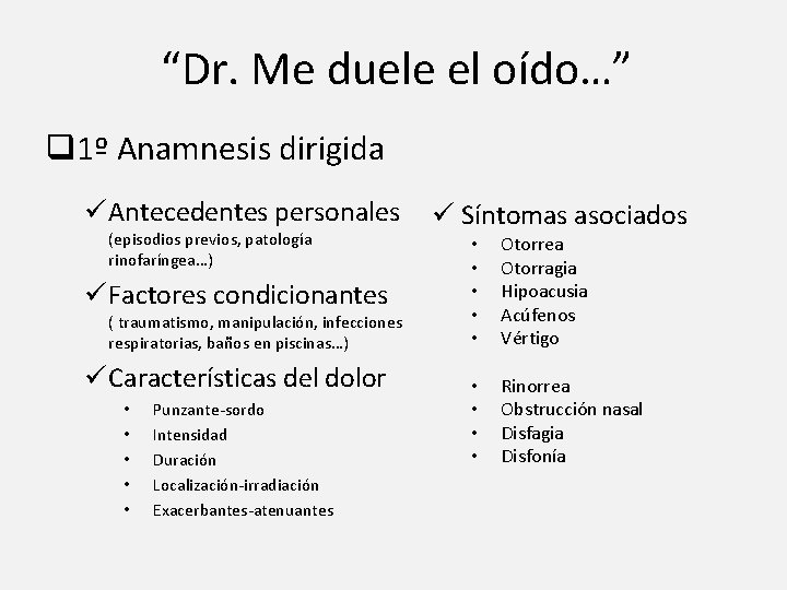 “Dr. Me duele el oído…” q 1º Anamnesis dirigida ü Antecedentes personales (episodios previos,