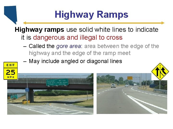 Highway Ramps Highway ramps use solid white lines to indicate it is dangerous and