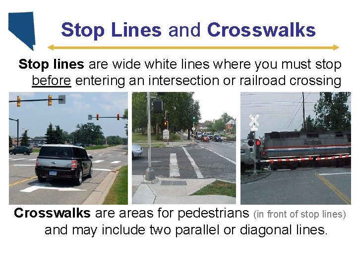 Stop Lines and Crosswalks Stop lines are wide white lines where you must stop
