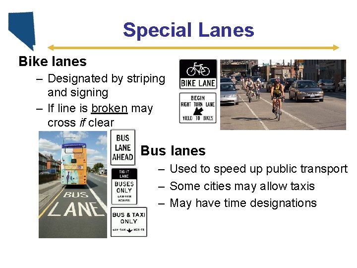 Special Lanes Bike lanes – Designated by striping and signing – If line is