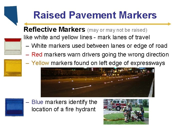 Raised Pavement Markers Reflective Markers (may or may not be raised) like white and