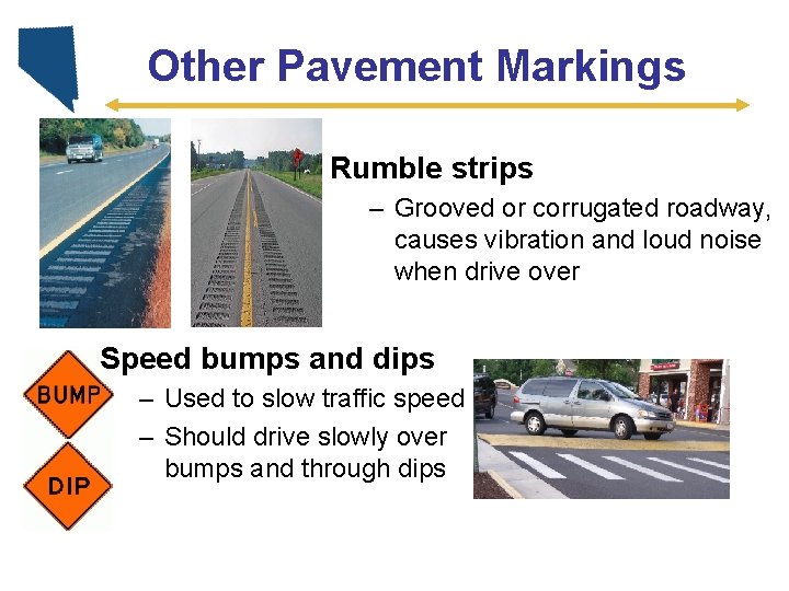 Other Pavement Markings Rumble strips – Grooved or corrugated roadway, causes vibration and loud