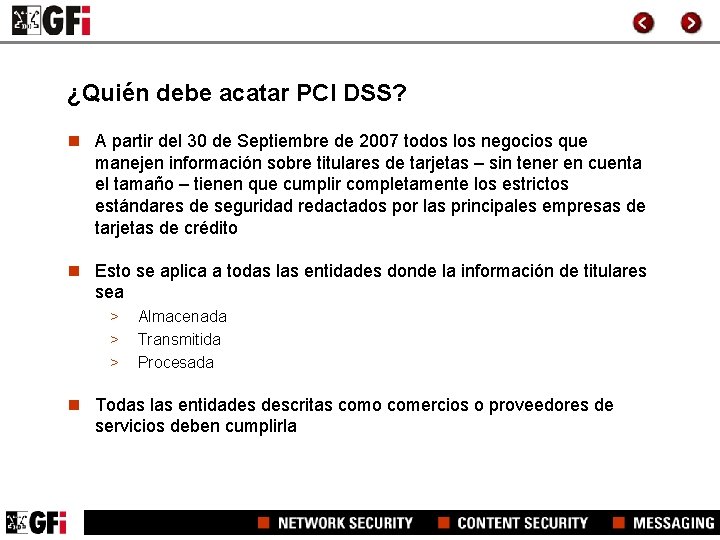 ¿Quién debe acatar PCI DSS? n A partir del 30 de Septiembre de 2007