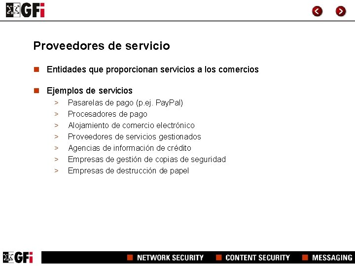 Proveedores de servicio n Entidades que proporcionan servicios a los comercios n Ejemplos de