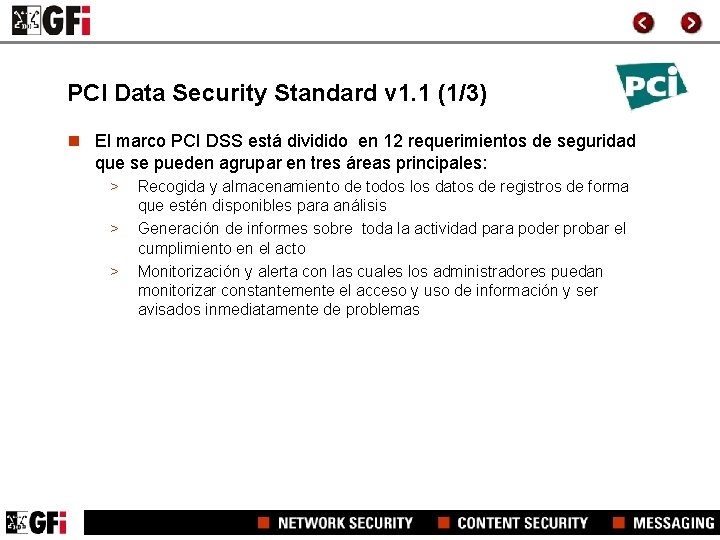 PCI Data Security Standard v 1. 1 (1/3) n El marco PCI DSS está