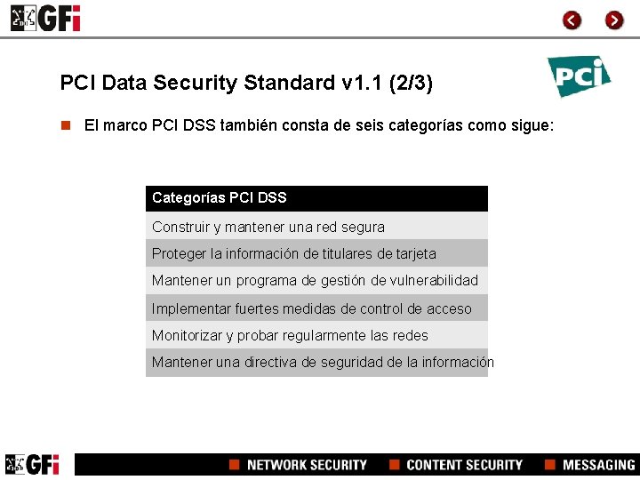 PCI Data Security Standard v 1. 1 (2/3) n El marco PCI DSS también