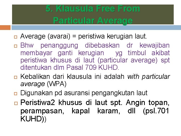 5. Klausula Free From Particular Average Average (avarai) = peristiwa kerugian laut. Bhw penanggung