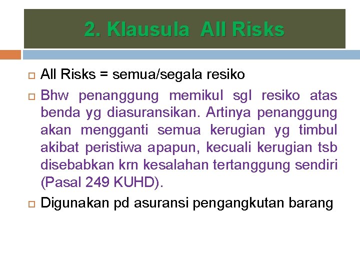 2. Klausula All Risks = semua/segala resiko Bhw penanggung memikul sgl resiko atas benda